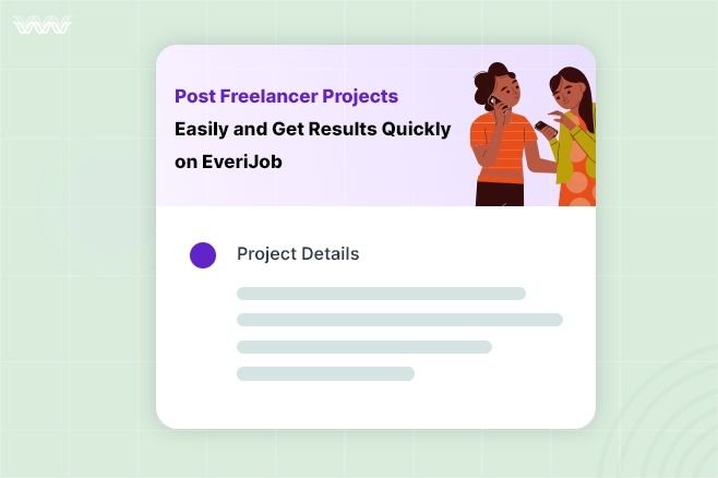 Post Freelancer Projects Easily and Get Results Quickly on EveriJob