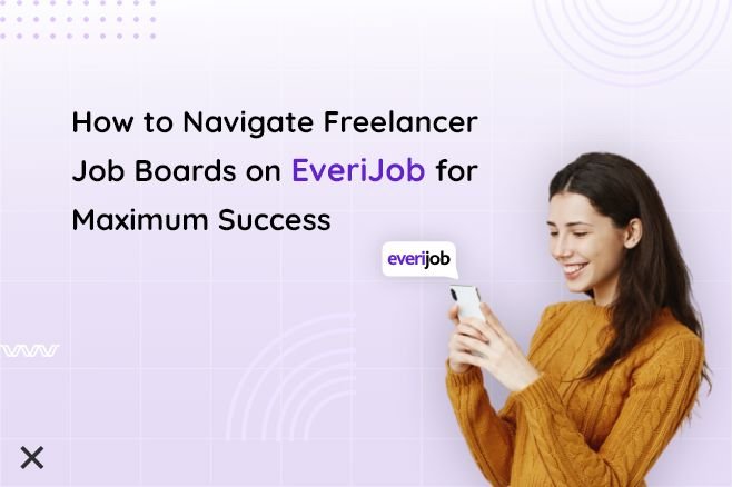 How to Navigate Freelancer Job Boards on EveriJob for Maximum Success