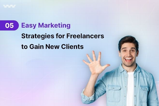 5 Easy Marketing Strategies for Freelancers to Gain New Clients